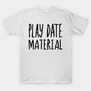 Play Date Material T-Shirt
